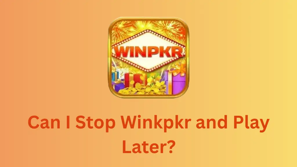 Can I Stop Winkpkr and Play Later?